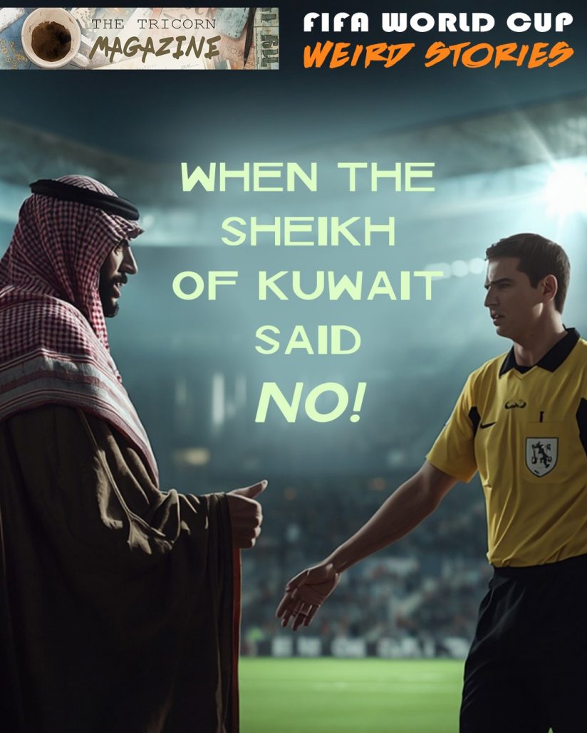 World Cup weird stories: when the Sheikh of Kuwait said no!